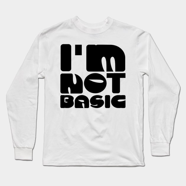 I'm Not Basic Long Sleeve T-Shirt by colorsplash